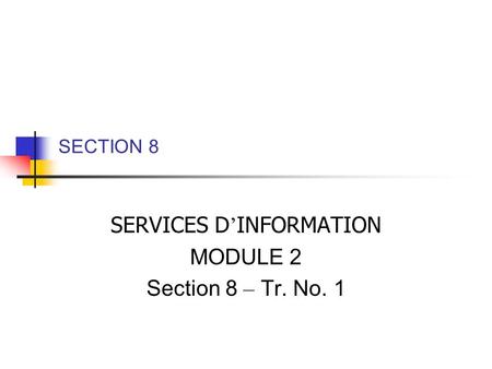 SECTION 8 SERVICES D INFORMATION MODULE 2 Section 8 – Tr. No. 1.