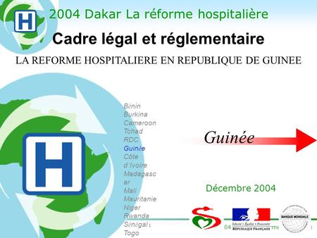 1 2004 Dakar La réforme hospitalière Décembre 2004 B é nin Burkina Cameroon Tchad RDC Guin é e Côte d Ivoire Madagasc ar Mali Mauritanie Niger Rwanda S.
