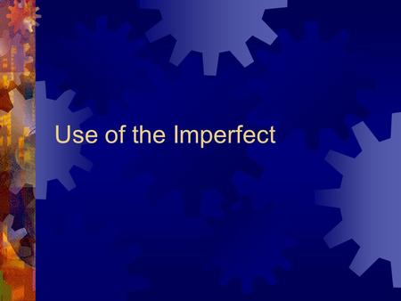Use of the Imperfect. Time Use the imperfect when talking about time in the past. Il était une heure. Il était onze heures et demie. Il était huit heures.