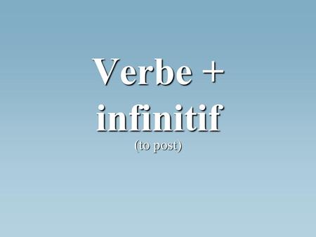 Verbe + infinitif (to post). Quels sont les deux parties du futur proche? ___________ + _______________ ___________ + _______________.