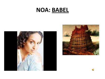 NOA: BABEL Bande originale du film Babel, sorti en 1999. Achinoam Nini, connue sous le nom de Noa en Europe, est une chanteuse israëlo-américaine, née.