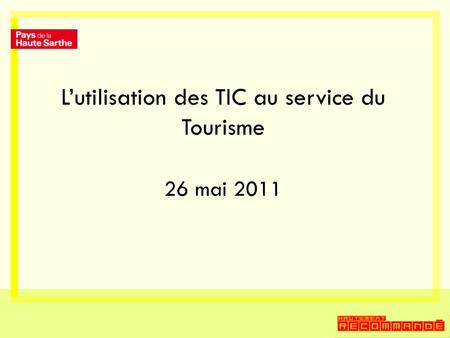 Lutilisation des TIC au service du Tourisme 26 mai 2011.
