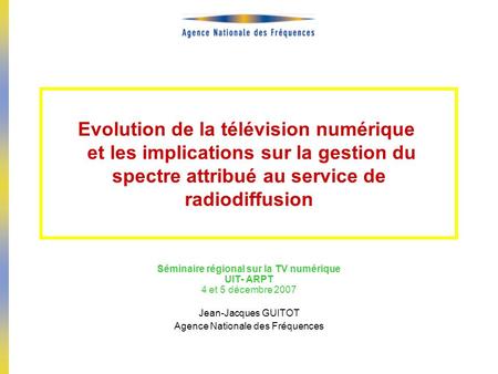 Evolution de la télévision numérique  et les implications sur la gestion du spectre attribué au service de radiodiffusion Séminaire régional sur la TV.