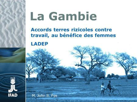 La Gambie Accords terres rizicoles contre travail, au bénéfice des femmes LADEP M. John S. Fye.