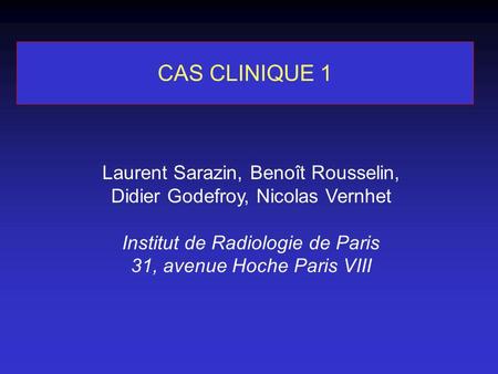 CAS CLINIQUE 1 Laurent Sarazin, Benoît Rousselin,