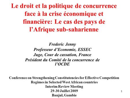 Le droit et la politique de concurrence face à la crise économique et financière: Le cas des pays de l’Afrique sub-saharienne Frederic Jenny Professeur.