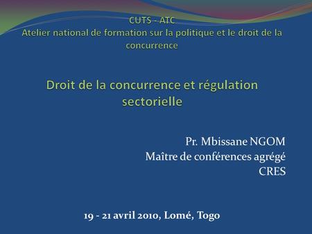 Pr. Mbissane NGOM Maître de conférences agrégé CRES 19 - 21 avril 2010, Lomé, Togo.