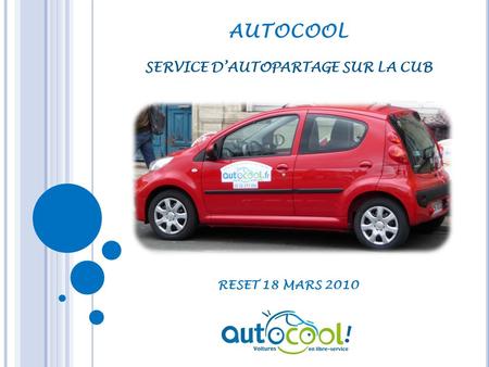 AUTOCOOL RESET 18 MARS 2010 SERVICE DAUTOPARTAGE SUR LA CUB.