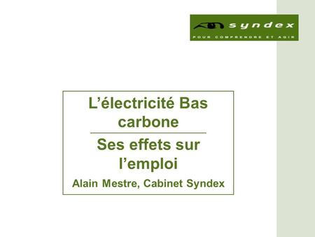 Lélectricité Bas carbone Ses effets sur lemploi Alain Mestre, Cabinet Syndex.