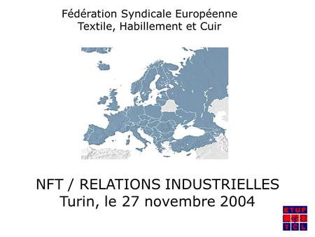 Fédération Syndicale Européenne Textile, Habillement et Cuir NFT / RELATIONS INDUSTRIELLES Turin, le 27 novembre 2004.