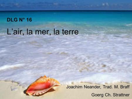 DLG N° 16 Lair, la mer, la terre Joachim Neander, Trad. M. Braff Goerg Ch. Strattner.