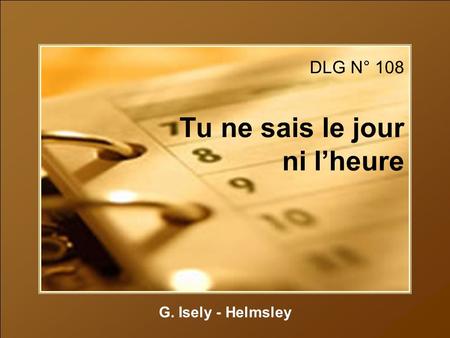 DLG N° 108 Tu ne sais le jour ni lheure G. Isely - Helmsley.