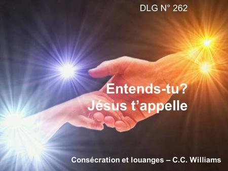 DLG N° 262 Entends-tu? Jésus tappelle Consécration et louanges – C.C. Williams.