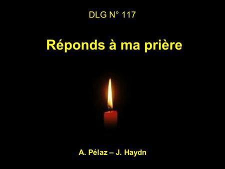 DLG N° 117 Réponds à ma prière A. Pélaz – J. Haydn.