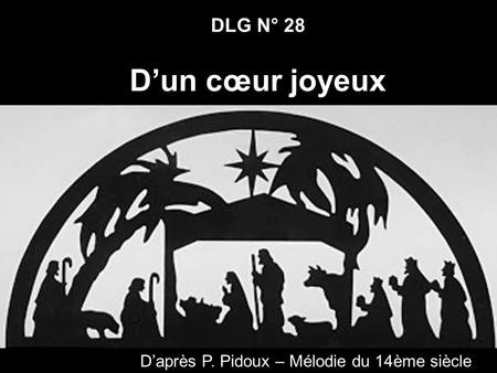 DLG N° 28 Dun cœur joyeux Daprès P. Pidoux – Mélodie du 14ème siècle.