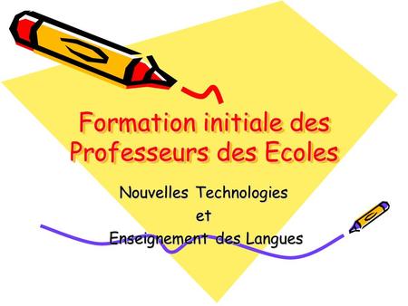 Formation initiale des Professeurs des Ecoles Nouvelles Technologies et Enseignement des Langues Enseignement des Langues.