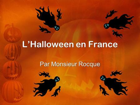 L’Halloween en France Par Monsieur Rocque.