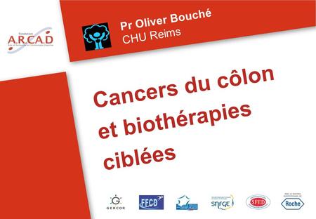 Pr Oliver Bouché CHU Reims Cancers du côlon et biothérapies ciblées.