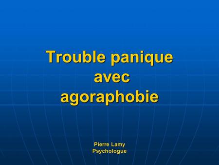 Trouble panique avec agoraphobie Pierre Lamy Psychologue