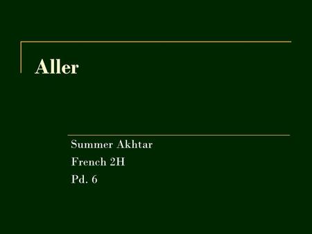 Aller Summer Akhtar French 2H Pd. 6. Expliquer The verb aller means to go. It is used when one expresses what someone is going or not going. Les Formes.