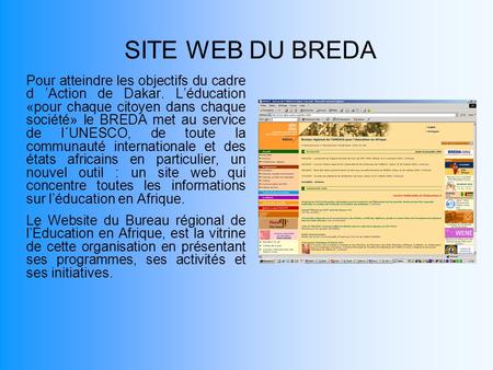 SITE WEB DU BREDA Pour atteindre les objectifs du cadre d Action de Dakar. Léducation «pour chaque citoyen dans chaque société» le BREDA met au service.