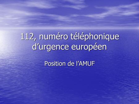 112, numéro téléphonique durgence européen Position de lAMUF.