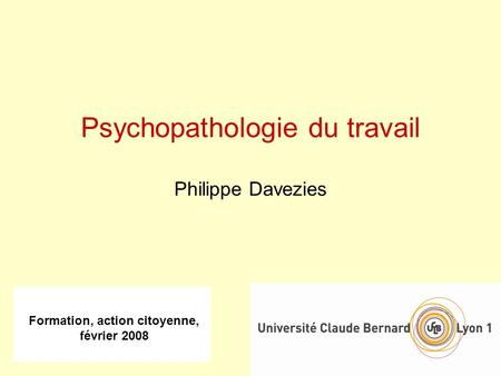 Formation, action citoyenne, février 2008 Psychopathologie du travail Philippe Davezies.