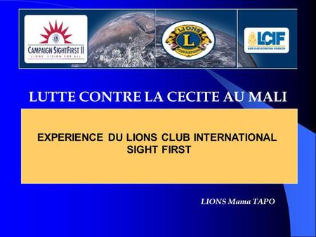 LUTTE CONTRE LA CECITE AU MALI EXPERIENCE DU LIONS CLUB INTERNATIONAL