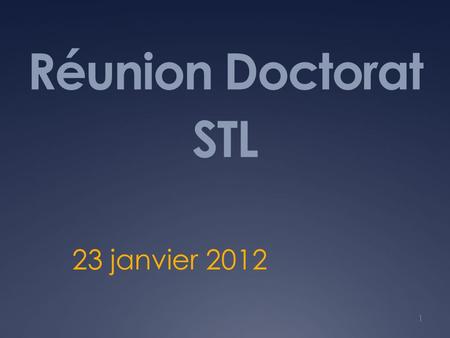 Réunion Doctorat STL 23 janvier 2012.