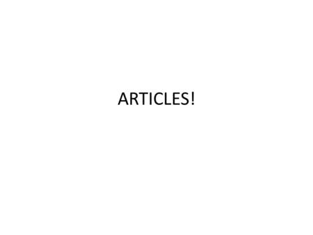 ARTICLES!. First – Review what we know Indefinite Article = a (an entire___) – Un – Une – Des Definite Article = the – Le – La – les.