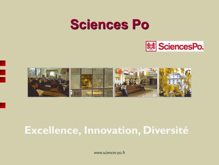 Www.sciences-po.fr Sciences Po Sciences Po * Octobre 2006 Excellence, Innovation, Diversité