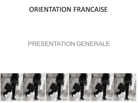 ORIENTATION FRANCAISE PRESENTATION GENERALE. ORIENTATION FRANCAISE Karine GAULTIER BUREAU: 1er étage du lycée HORAIRES DACCUEIL:Mardi: 9h00 - 15h00.