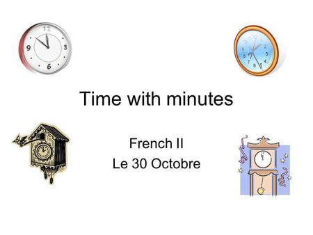 Time with minutes French II Le 30 Octobre.