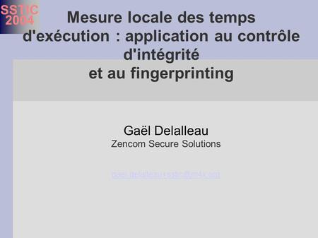 SSTIC 2004 Gaël Delalleau Zencom Secure Solutions  Mesure locale des temps d'exécution : application.