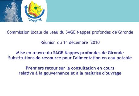 Commission locale de l'eau du SAGE Nappes profondes de Gironde Réunion du 14 décembre 2010 Mise en œuvre du SAGE Nappes profondes de Gironde Substitutions.