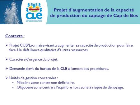 Projet d'augmentation de la capacité de production du captage de Cap de Bos Contexte : Projet CUB/Lyonnaise visant à augmenter sa capacité de production.