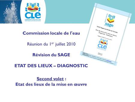 Commission locale de l'eau Réunion du 1 er juillet 2010 Révision du SAGE ETAT DES LIEUX – DIAGNOSTIC Second volet : Etat des lieux de la mise en œuvre.