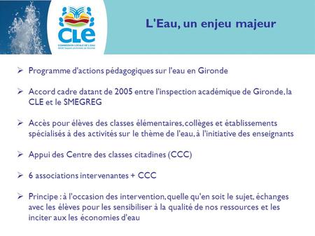 Programme d'actions pédagogiques sur l'eau en Gironde Accord cadre datant de 2005 entre l'inspection académique de Gironde, la CLE et le SMEGREG Accès.