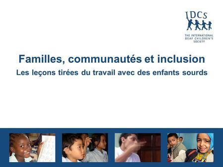 Familles, communautés et inclusion Les leçons tirées du travail avec des enfants sourds.