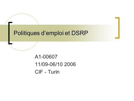Politiques demploi et DSRP A1-00607 11/09-06/10 2006 CIF - Turin.