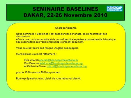 SEMINAIRE BASELINES DAKAR, 22-26 Novembre 2010 Chers participants, Notre séminaire « Baselines » est basé sur des échanges, des rencontres et des discussions.