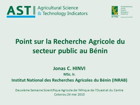 Point sur la Recherche Agricole du secteur public au Bénin Deuxième Semaine Scientifique Agricole de lAfrique de lOuest et du Centre Cotonou 24 mai 2010.