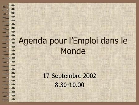 Agenda pour lEmploi dans le Monde 17 Septembre 2002 8.30-10.00.