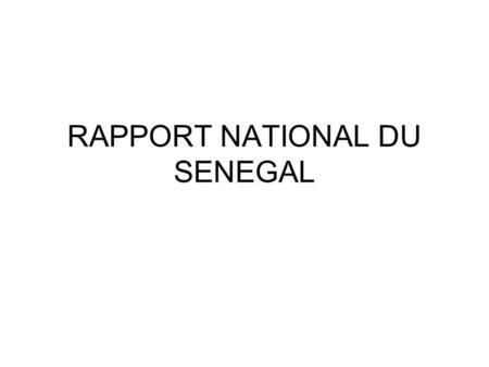 RAPPORT NATIONAL DU SENEGAL. Introduction Petit pays situé sur la partie la plus occidentale du continent africain; Ancienne colonie francaise Indépendance.