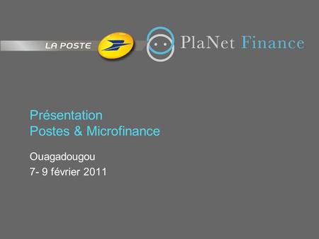 Présentation Postes & Microfinance Ouagadougou 7- 9 février 2011.