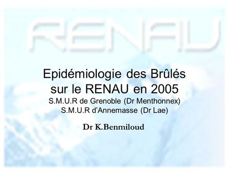 Epidémiologie des Brûlés sur le RENAU en 2005 S. M. U