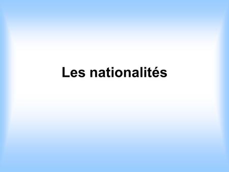 Les nationalités.