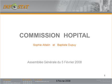 5 Février 2008 1 COMMISSION HOPITAL Sophie Attalin et Baptiste Dupuy Assemblée Générale du 5 Février 2008.