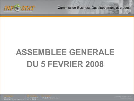 ASSEMBLEE GENERALE DU 5 FEVRIER 2008 Commission Business Développement et études.