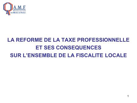 1 LA REFORME DE LA TAXE PROFESSIONNELLE ET SES CONSEQUENCES SUR LENSEMBLE DE LA FISCALITE LOCALE.